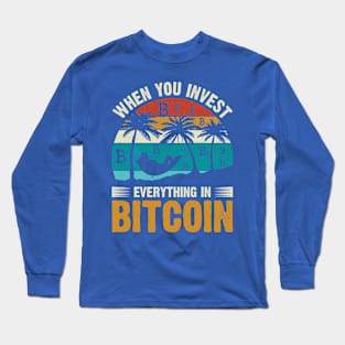 When You Invest Everything in Bitcoin Long Sleeve T-Shirt